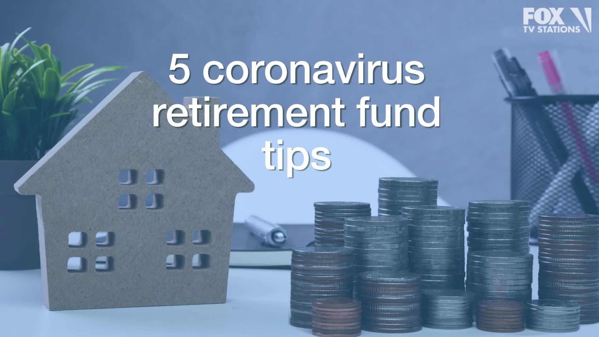 5 coronavirus retirement fund tips